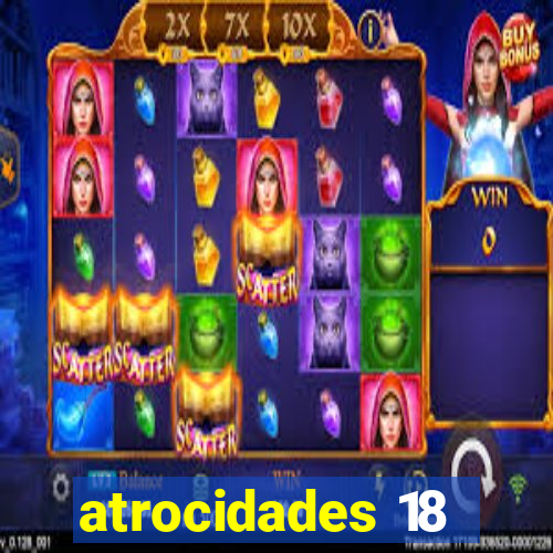 atrocidades 18